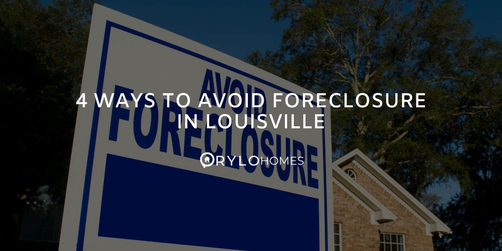 4 Ways To Avoid Foreclosure In Louisville Rylo Homes