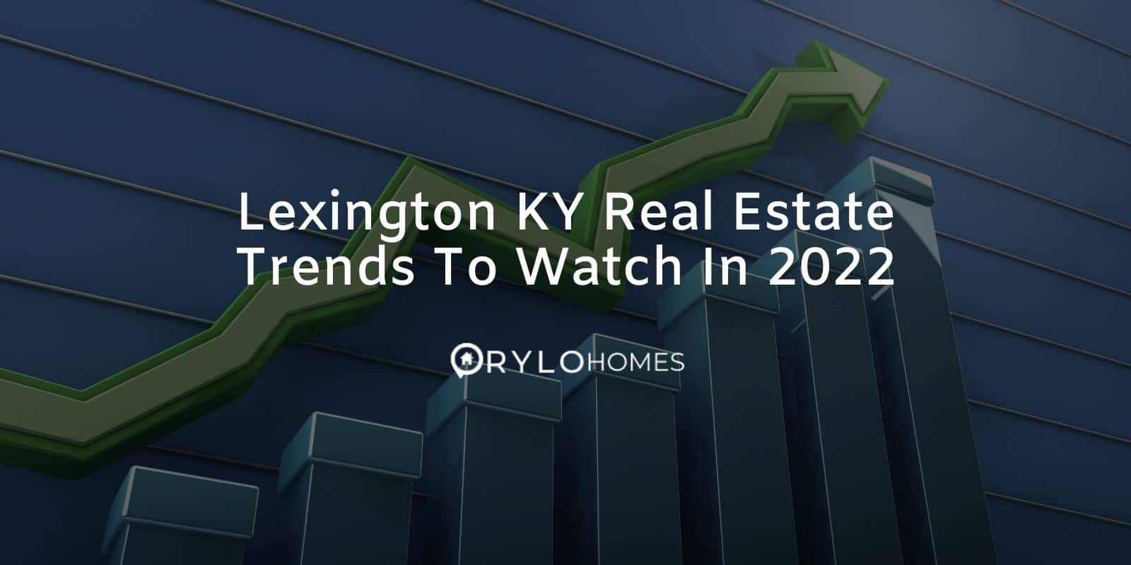 Lexington KY Real Estate Trends To Watch In 2022 